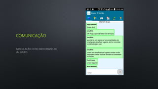 COMUNICAÇÃO
ARTICULAÇÃO ENTRE PARTICIPANTES DE
UM GRUPO
 