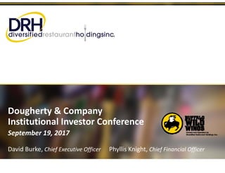 Dougherty & Company 
Institutional Investor Conference
September 19, 2017
David Burke, Chief Executive Officer Phyllis Knight, Chief Financial Officer 
 