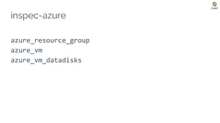 inspec-azure
azure_resource_group
azure_vm
azure_vm_datadisks
 