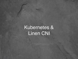Kubernetes &  
Linen CNI
28
 