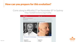 How can you prepare for this evolution?
Come along to #Reality17 on November 8th in Sydney
http://webdirections.org/reality
Image Credit
 