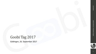 1
Steﬀen	Hankiewicz,	intranda	GmbH26.09.2017
Goobi	Tag	2017
Gö=ngen,	26.	September	2017
 