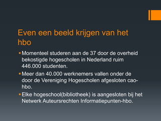 Even een beeld krijgen van het
hbo
Momenteel studeren aan de 37 door de overheid
bekostigde hogescholen in Nederland ruim...