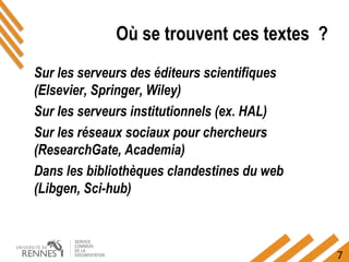7
Où se trouvent ces textes ?
Sur les serveurs des éditeurs scientifiques
(Elsevier, Springer, Wiley)
Sur les serveurs institutionnels (ex. HAL)
Sur les réseaux sociaux pour chercheurs
(ResearchGate, Academia)
Dans les bibliothèques clandestines du web
(Libgen, Sci-hub)
 