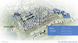 HIGUERA GARAGE
Hours 10PM-6:30AM
To/From Higuera Garage
Your Front Door
On-Call After-Hour Service
 