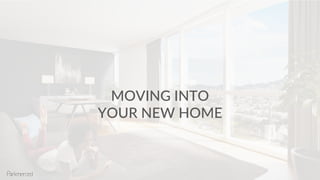 MOVING INTO
YOUR NEW HOME
 