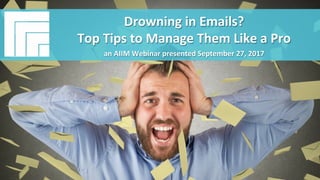 Underwri(en	by:	 Presented	by:	
#AIIM	Informa(on	Is	Your	Most	Important	Asset.		
Learn	the	Skills	to	Manage	It.	
Webinar	Title	
Presented	DATE	
Drowning	in	Emails?		
Top	Tips	to	Manage	Them	Like	a	Pro	
an	AIIM	Webinar	presented	September	27,	2017	
 