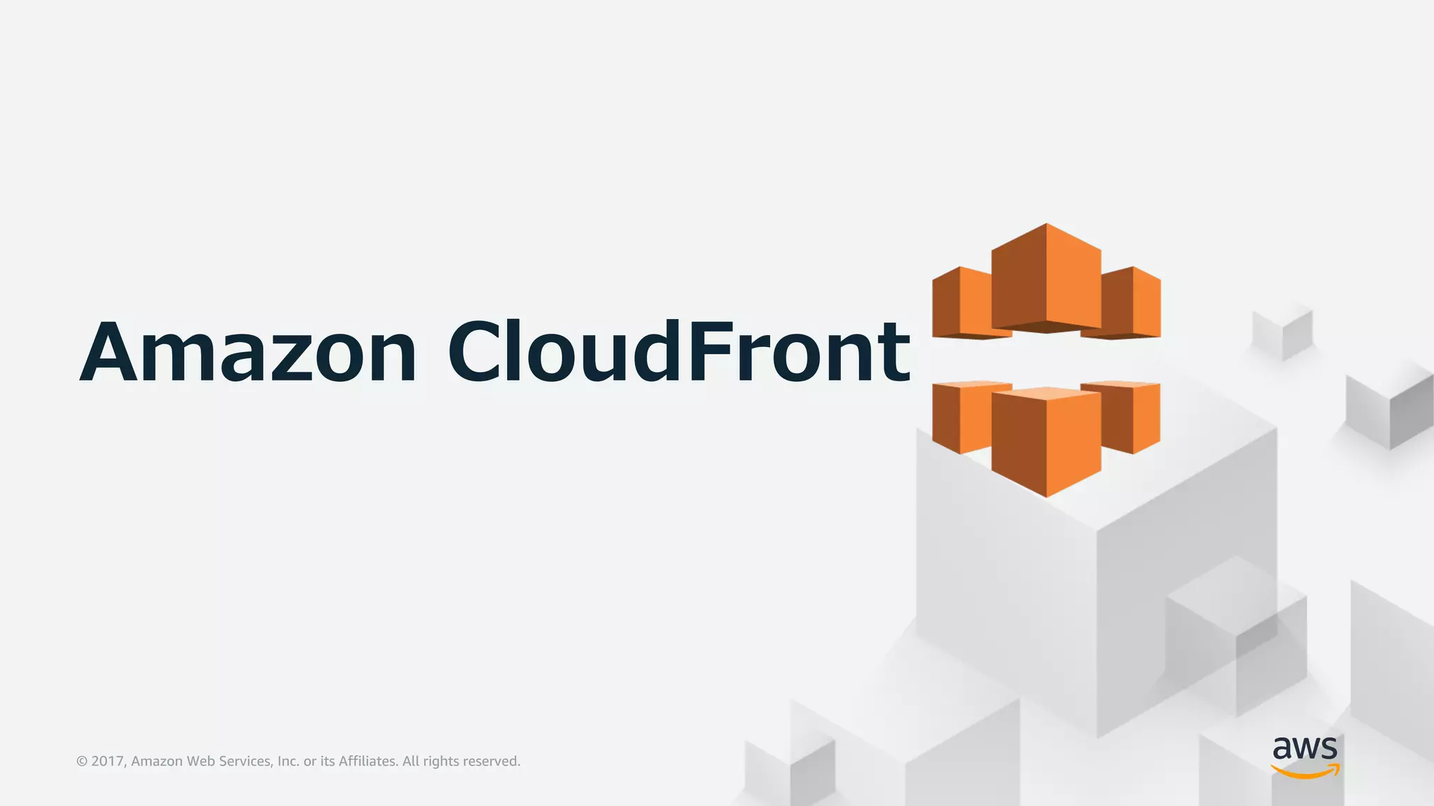 © 2017, Amazon Web Services, Inc. or its Affiliates. All rights reserved.© 2017, Amazon Web Services, Inc. or its Affiliates. All rights reserved.
Amazon CloudFront
 