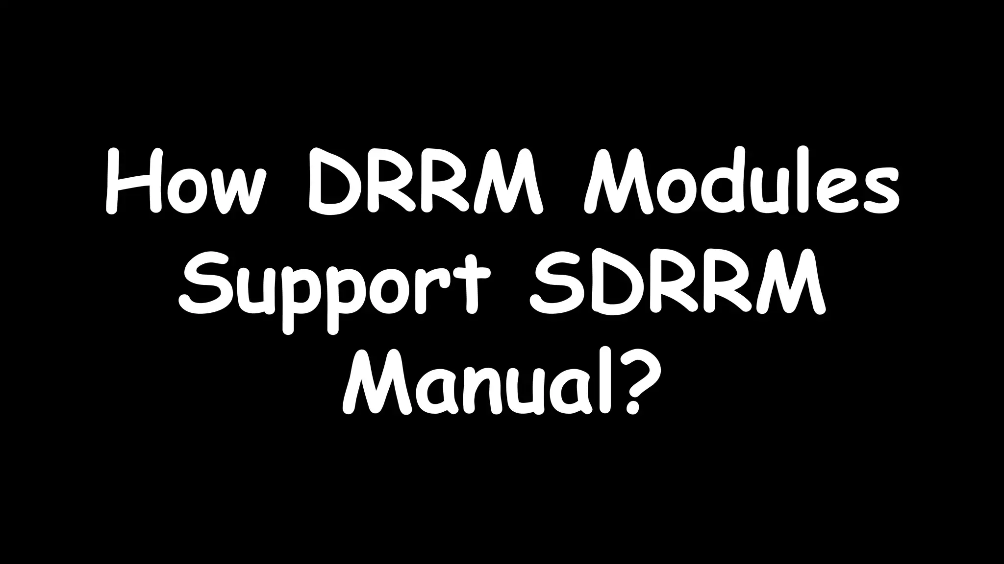 How DRRM Modules
Support SDRRM
Manual?
 
