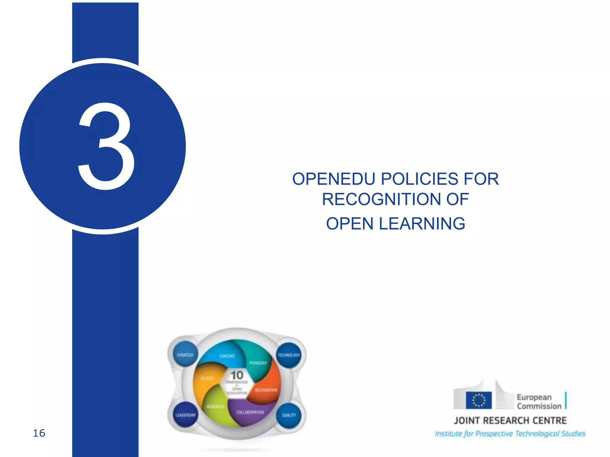 16
• OPENEDU POLICIES FOR
RECOGNITION OF
• OPEN LEARNING
3
Educación abierta
 