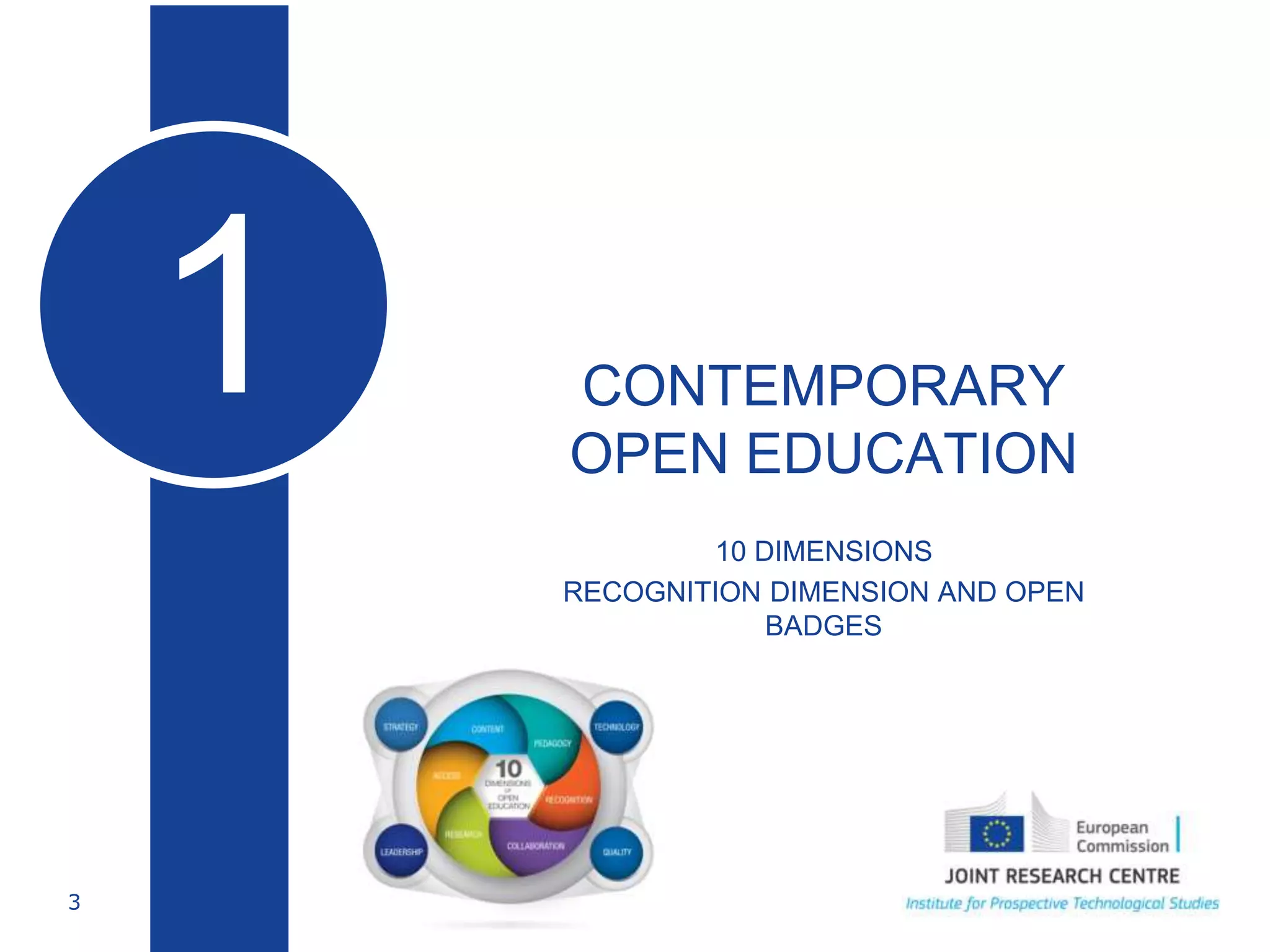 3
• CONTEMPORARY
OPEN EDUCATION
 10 DIMENSIONS
• RECOGNITION DIMENSION AND OPEN
BADGES
1
Educación abierta
 