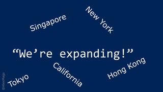 @AlexMags
“We’re expanding!”
 
