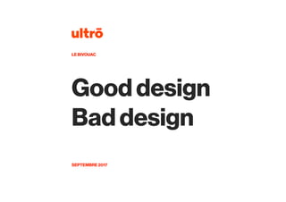 Good design
Bad design
SEPTEMBRE 2017
LE BIVOUAC
 