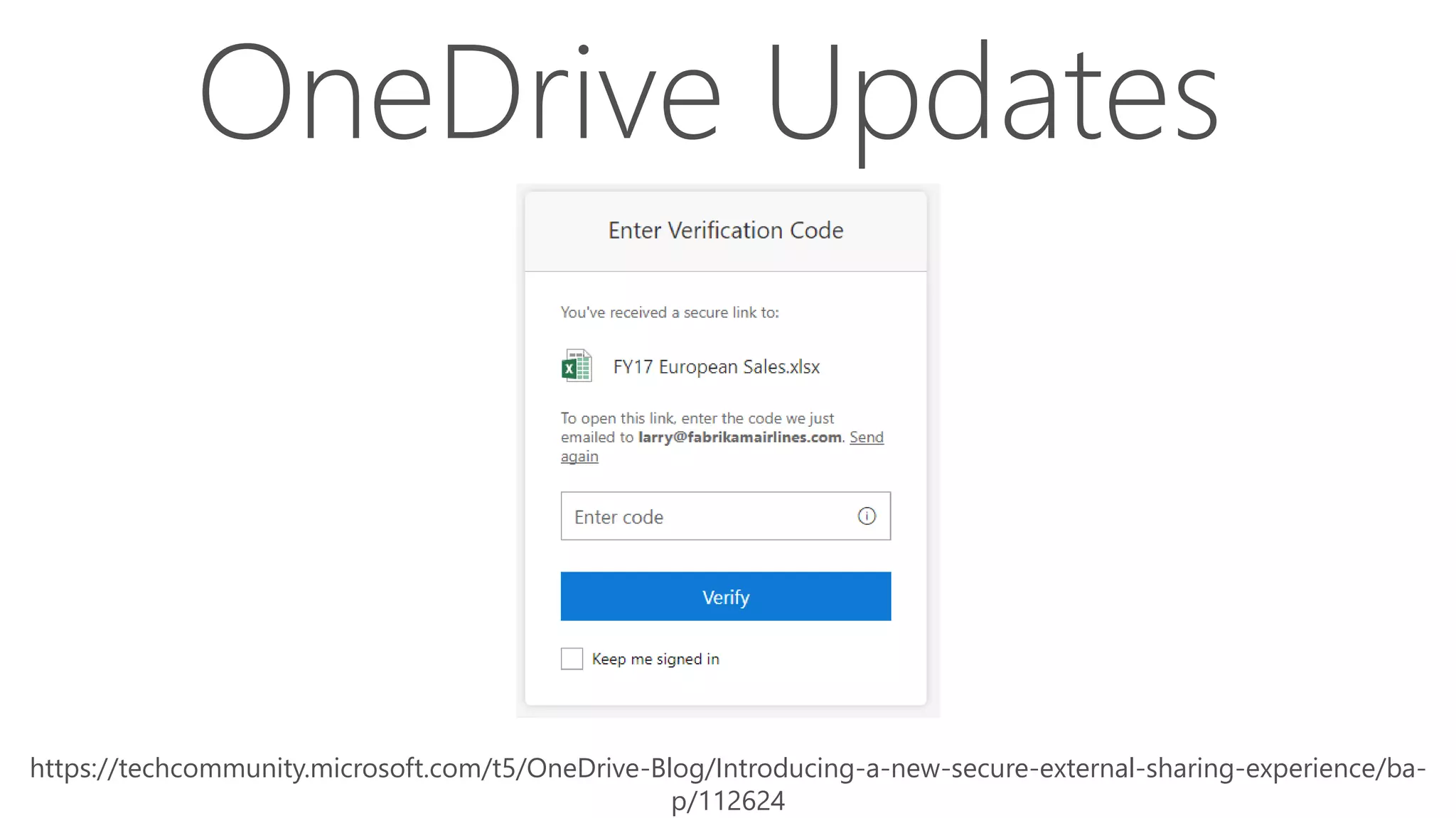 OneDrive Updates
https://techcommunity.microsoft.com/t5/OneDrive-Blog/Introducing-a-new-secure-external-sharing-experience/ba-
p/112624
 