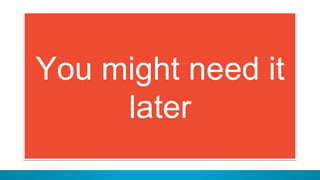 11
You might need it
later
 