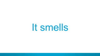 27
It smells
 