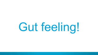 4
Gut feeling!
 