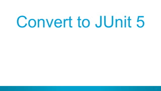 57
Convert to JUnit 5
 