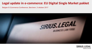 Legal update in e-commerce: EU Digital Single Market pakket
Belgian E-Commerce Conference, Berchem, 5 oktober 2017
 