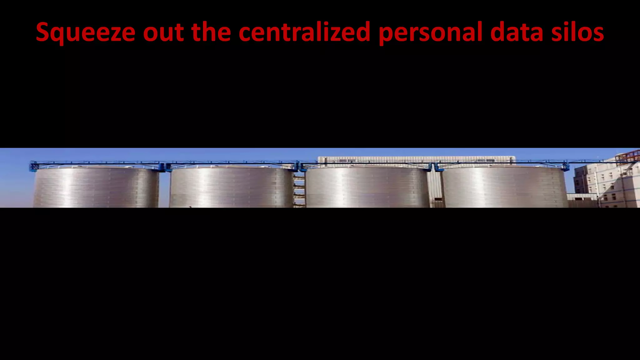 Squeeze out the centralized personal data silos
 