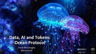 Trent McConaghy
@trentmc0
Data, AI and Tokens:
Ocean Protocol
 
