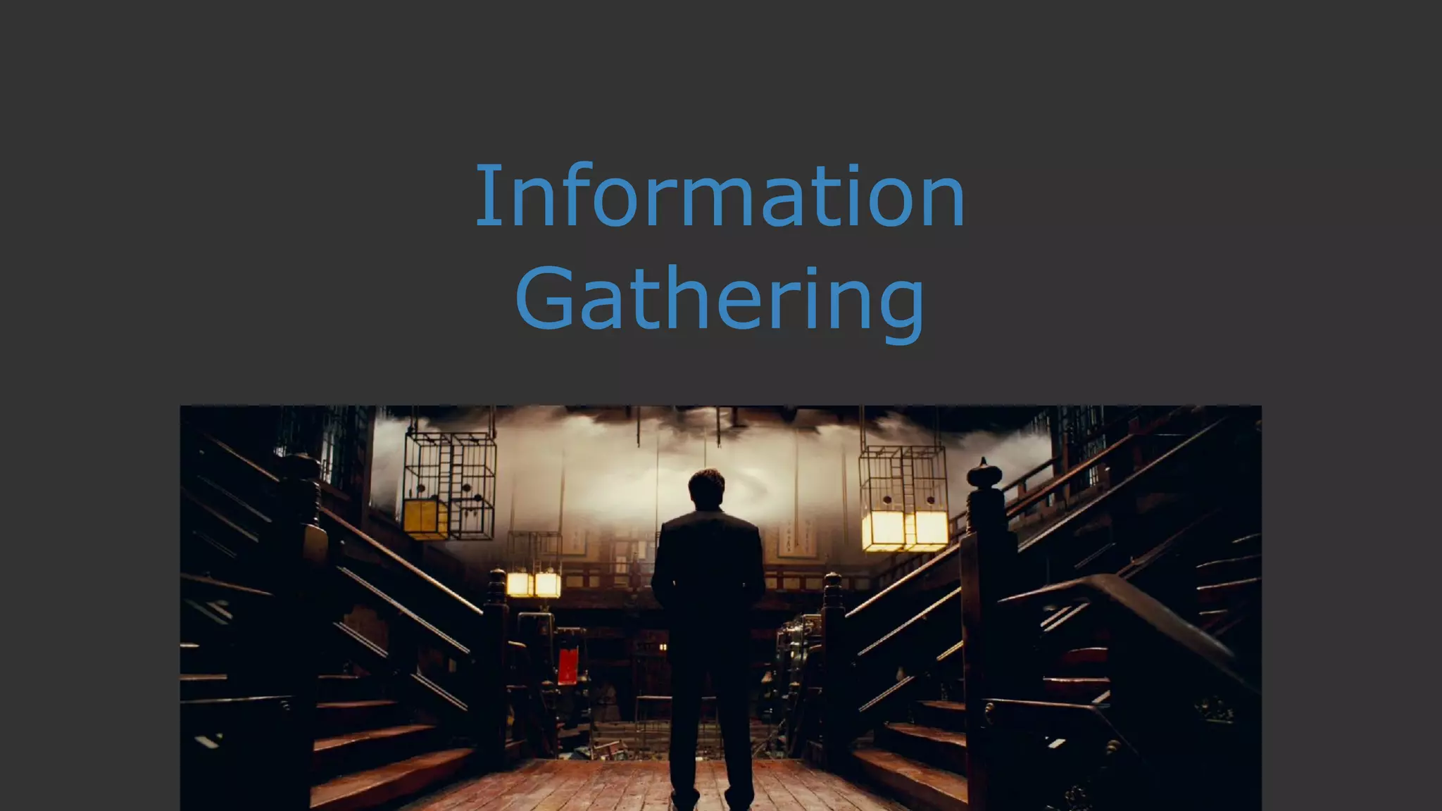Information
Gathering
 