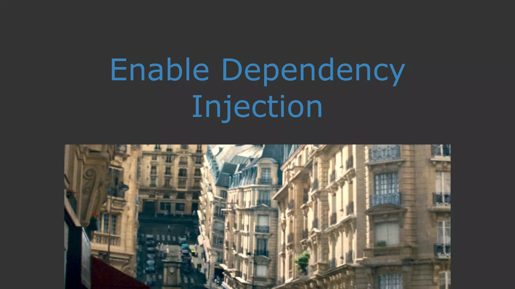 Enable Dependency
Injection
 
