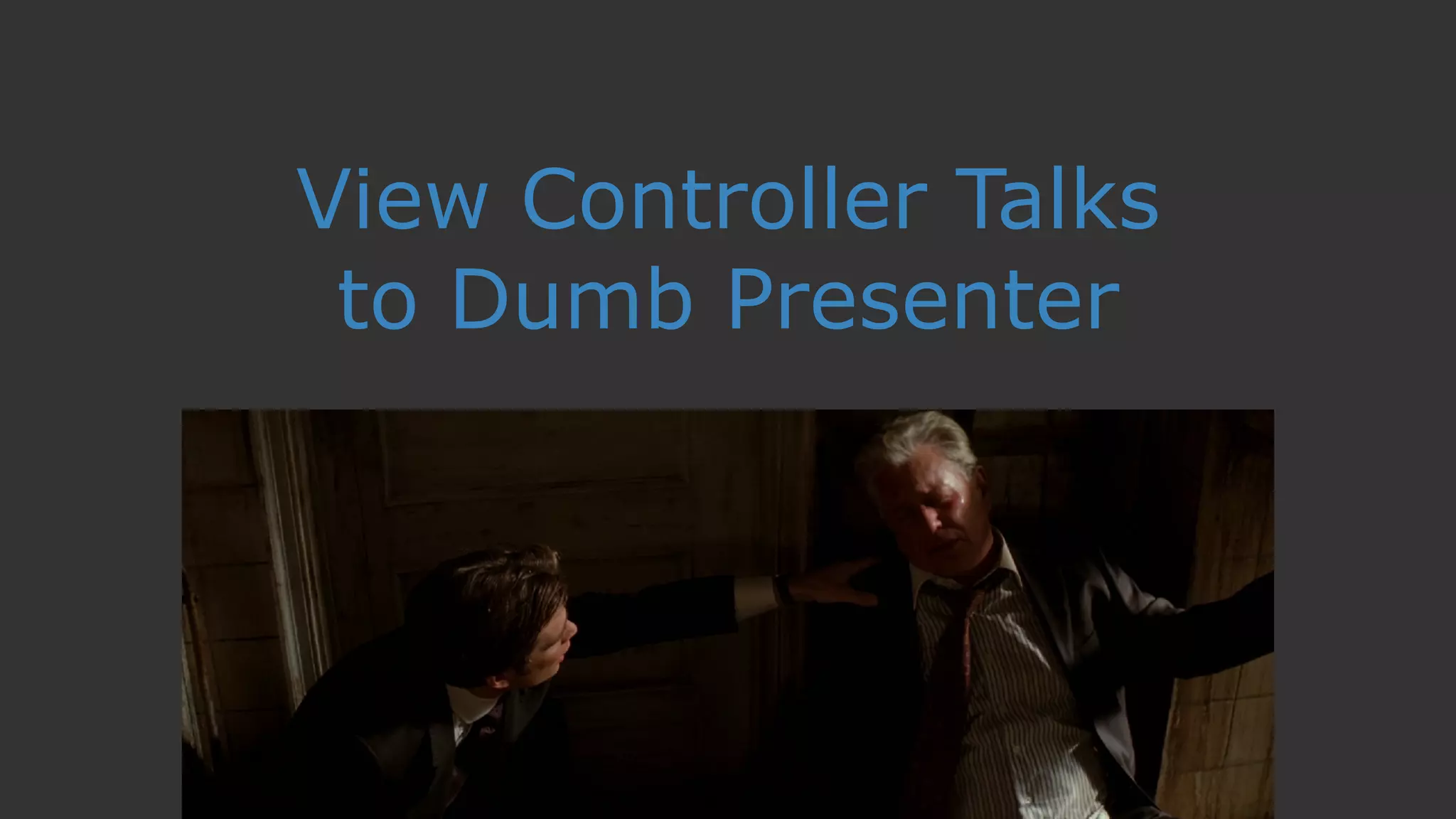 View Controller Talks
to Dumb Presenter
 