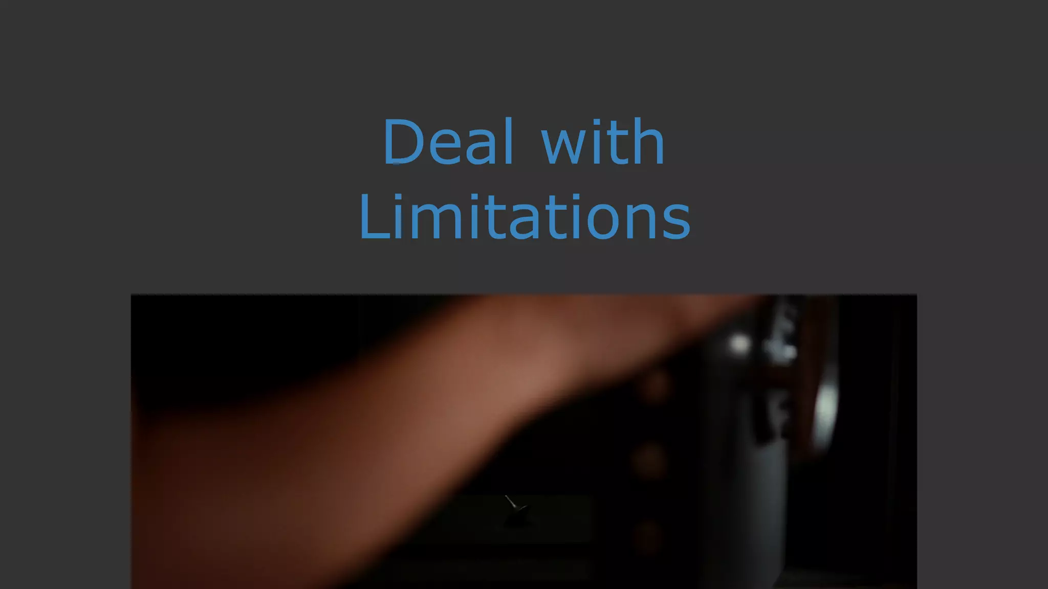 Deal with
Limitations
 