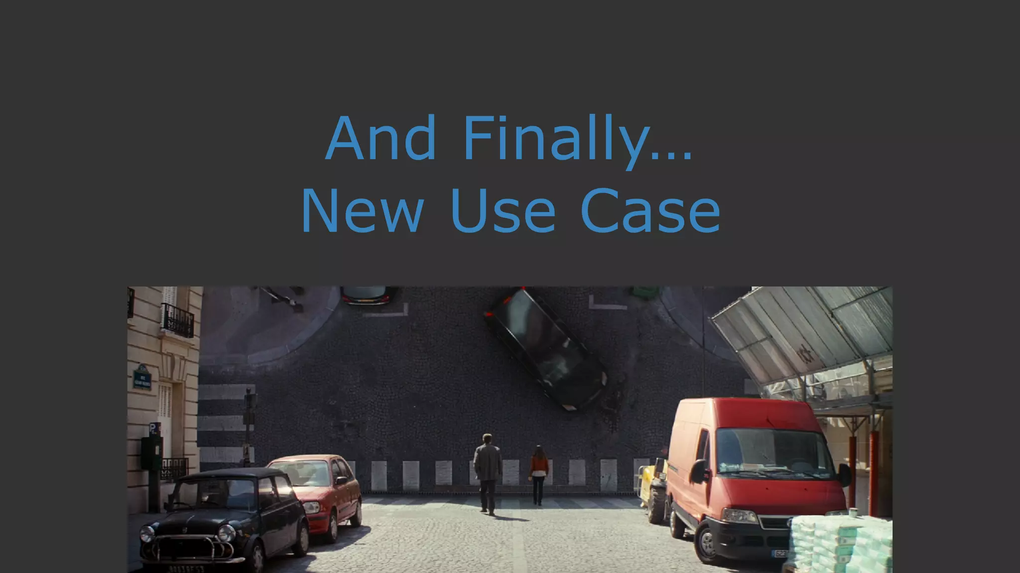 And Finally…
New Use Case
 