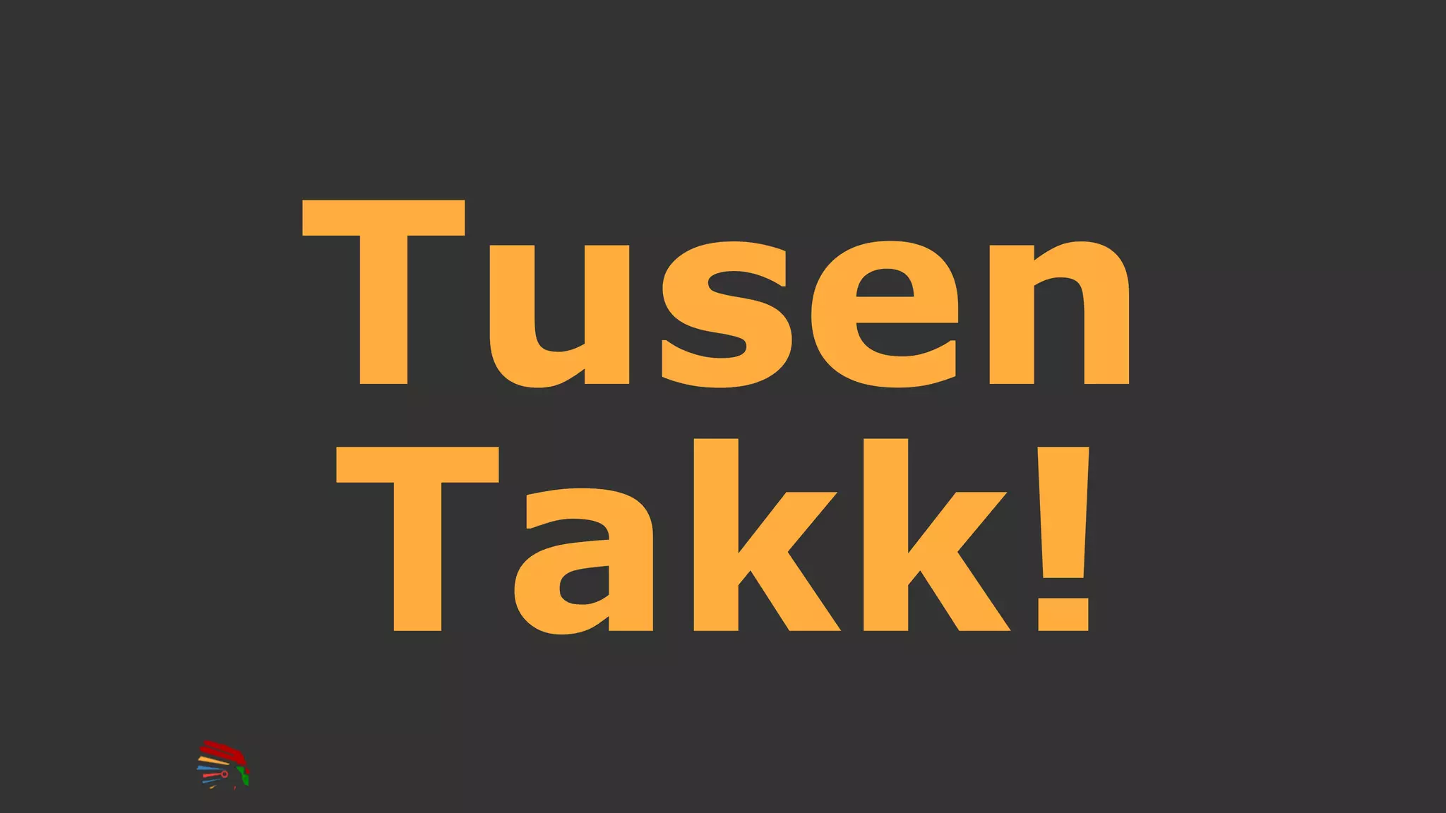 Tusen
Takk!
 