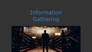 Information
Gathering
 