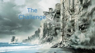 The
Challenge
 