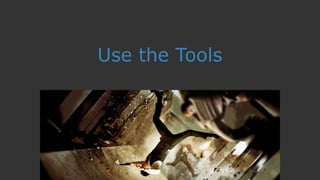 Use the Tools
 