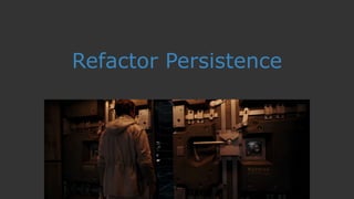 Refactor Persistence
 