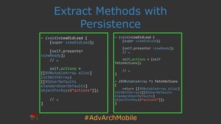 #AdvArchMobile
- (void)viewDidLoad {
[super viewDidLoad];
[self.presenter viewReady];
// …
self.actions = [self
fetchActio...