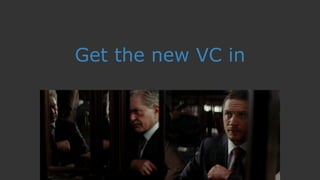 Get the new VC in
 