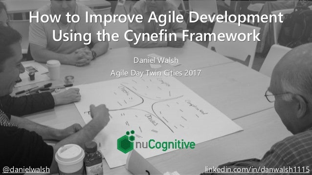 @danielwalsh
How to Improve Agile Development
Using the Cynefin Framework
Daniel Walsh
Agile Day Twin Cities 2017
linkedin...