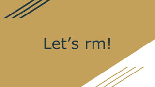 Lets rm!
 