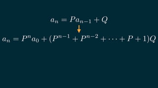 an = Pan 1 + Q
an = Pn
a0 + (Pn 1
+ Pn 2
+ · · · + P + 1)Q
 