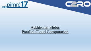 Additional Slides
Parallel Cloud Computation
 