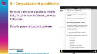 UnBreakFast libera associazione di professionisti in cerca di nuova occupazione 16
5 - Impostazioni pubbliche
Rendere il mio profilo pubblico visibile
tutto, in parte, non visibile (opzione da
tralasciare)
Dopo le personalizzazioni, salvare
 