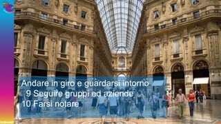 UnBreakFast libera associazione di professionisti in cerca di nuova occupazione
Andare in giro e guardarsi intorno
9 Seguire gruppi ed aziende
10 Farsi notare
 