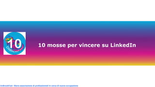 UnBreakFast libera associazione di professionisti in cerca di nuova occupazioneUnBreakFast libera associazione di professionisti in cerca di nuova occupazione
10 mosse per vincere su LinkedIn
 