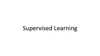 Supervised Learning
 
