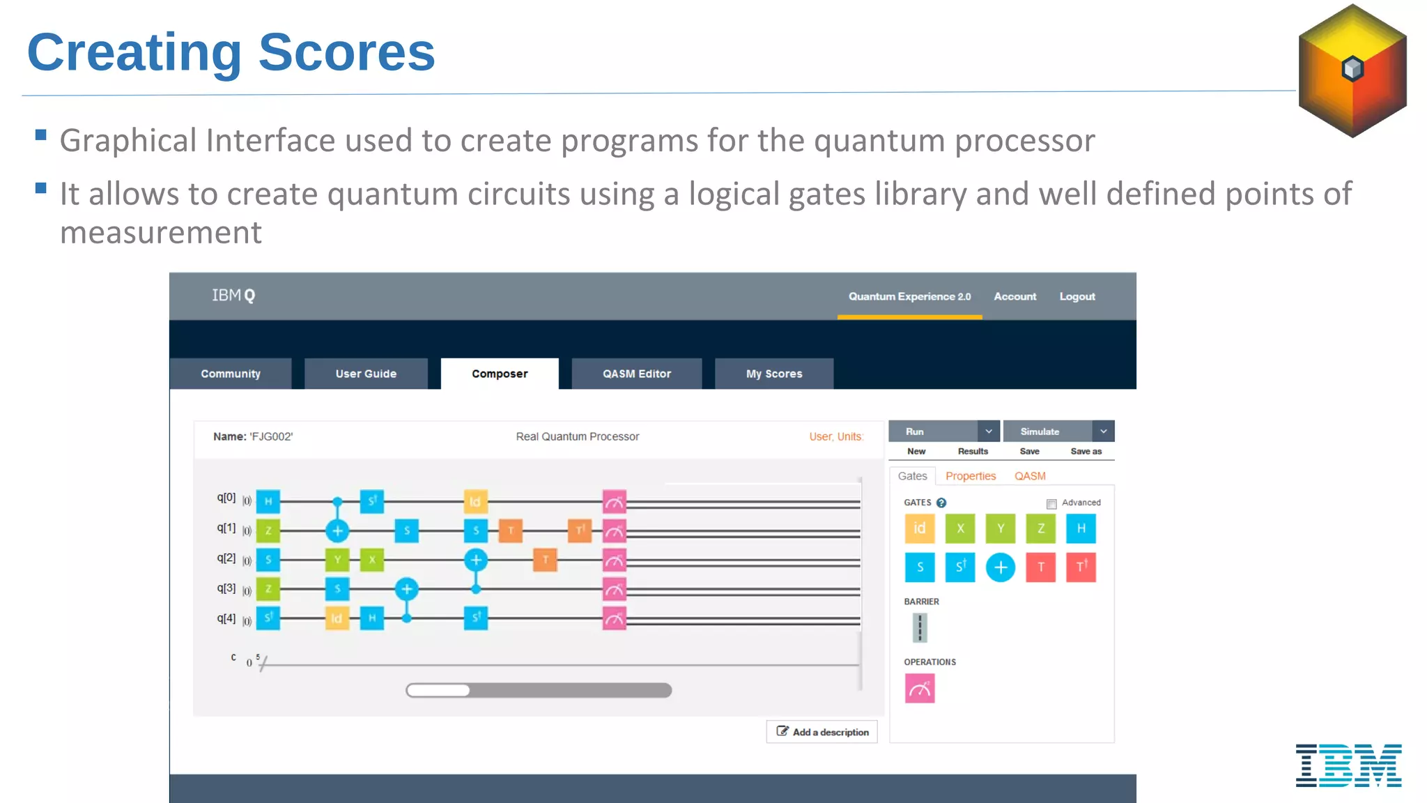 Creating Scores
 Graphical Interface used to create programs for the quantum processor
 It allows to create quantum circuits using a logical gates library and well defined points of
measurement
 