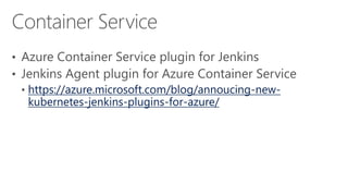 https://azure.microsoft.com/blog/annoucing-new-
kubernetes-jenkins-plugins-for-azure/
 