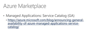 https://azure.microsoft.com/blog/announcing-general-
availability-of-azure-managed-applications-service-
catalog/
 
