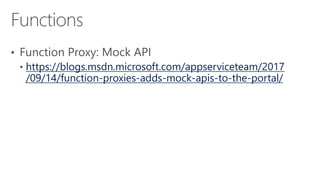 https://blogs.msdn.microsoft.com/appserviceteam/2017
/09/14/function-proxies-adds-mock-apis-to-the-portal/
 