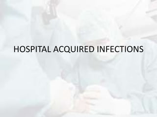 HOSPITAL ACQUIRED INFECTIONS
 